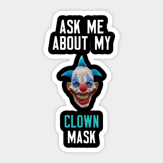 Ask Me About My Clown Mask Sticker by cleverth
